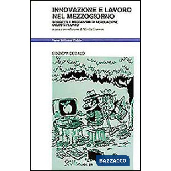 Innovazione e lavoro nel Mezzogiorno. Soggetti e meccanismi di regolazione dello sviluppo