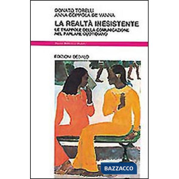 Realtà inesistente. Le trappole della comunicazione nel parlare quotidiano (La)