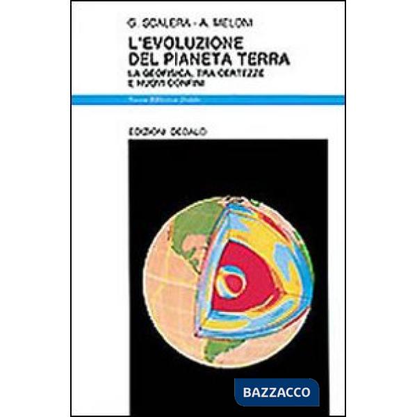 Evoluzione del pianeta terra. La geofisica, tra certezze e nuovi confini (L')