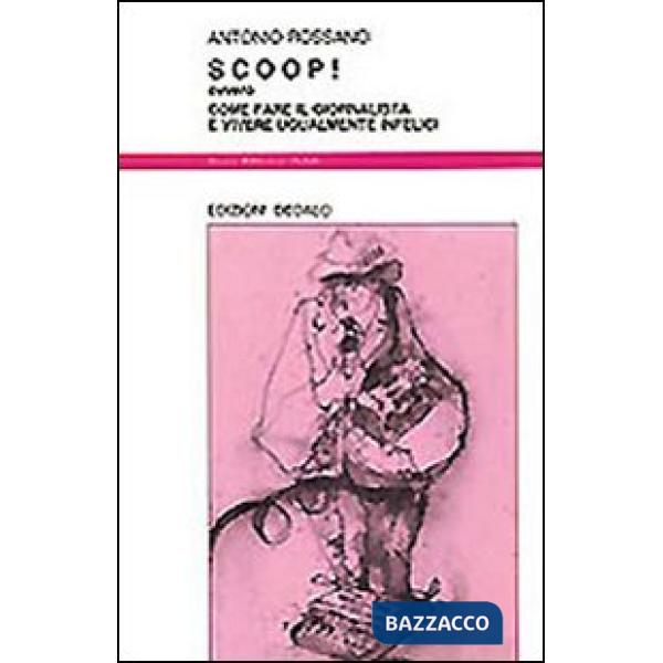 Scoop! Ovvero come fare il giornalista e vivere ugualmente infelici