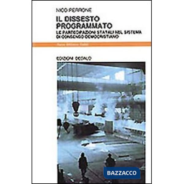 Dissesto programmato. Le partecipazioni statali nel sistema di consenso democristiano (Il)