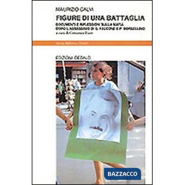Figure di una battaglia. Documenti e riflessioni sulla mafia dopo l'assassinio di G. Falcone e P. Borsellino