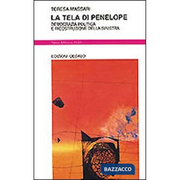 Tela di Penelope. Democrazia politica e ricostruzione della Sinistra (La)