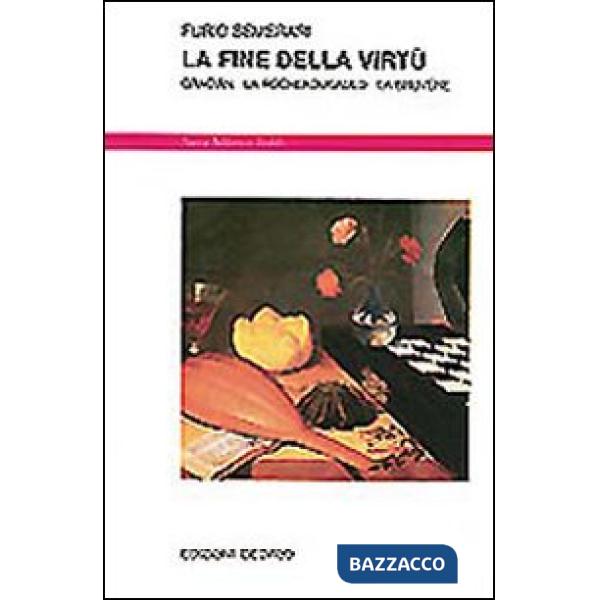 Fine della virtù. Gracián, La Rochefoucauld, La Bruyère (La)