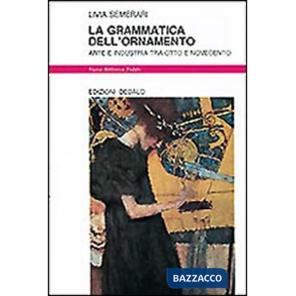 Grammatica dell'ornamento. Arte e industria tra Otto e Novecento (La)