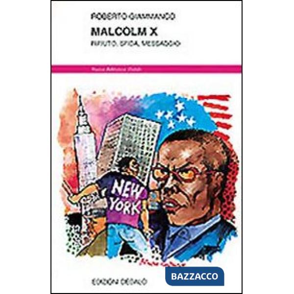 Malcolm X. Rifiuto, sfida, messaggio