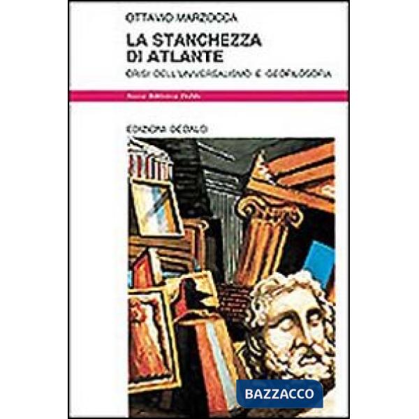 Stanchezza di Atlante. Crisi dell'universalismo e geofilosofia (La)