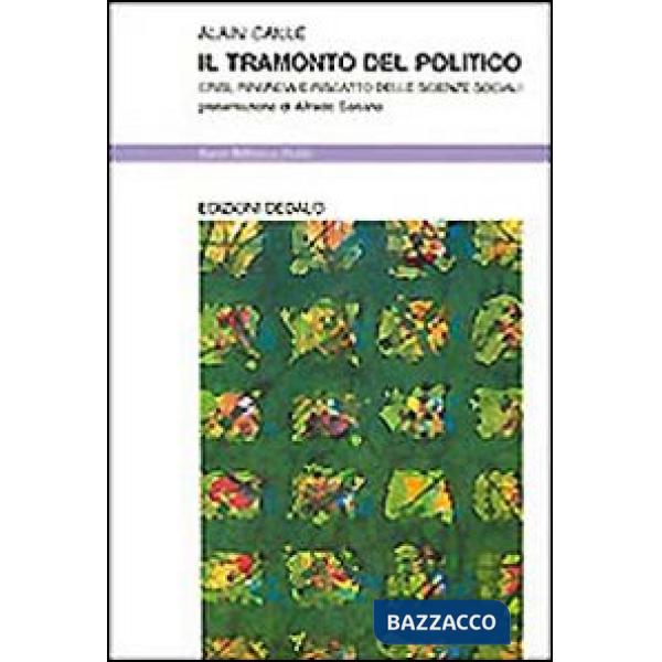 Tramonto del politico. Crisi, rinuncia e riscatto delle scienze sociali (Il)