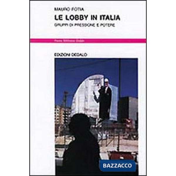 Lobby in Italia. Gruppi di pressione e potere (Le)