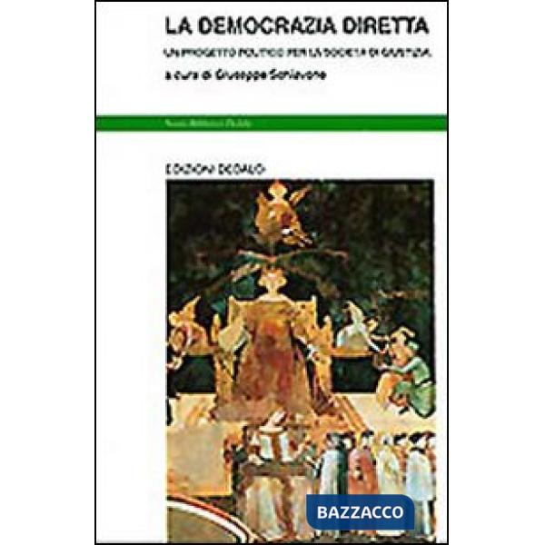 Democrazia diretta. Un progetto politico per la società di giustizia (La)