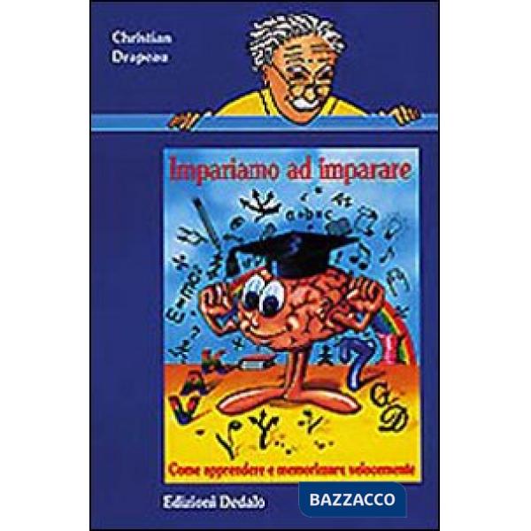 Impariamo ad imparare. Come apprendere e memorizzare velocemente