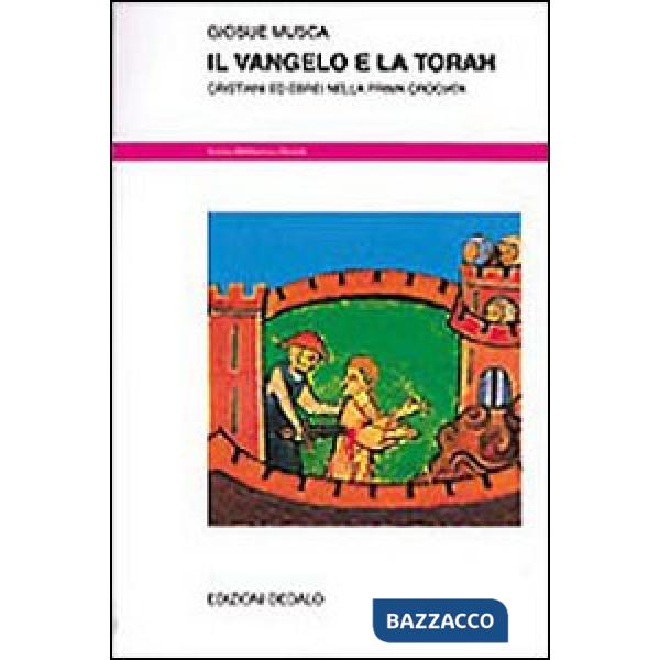 Vangelo e la Torah. Cristiani ed ebrei nella prima Crociata (Il)