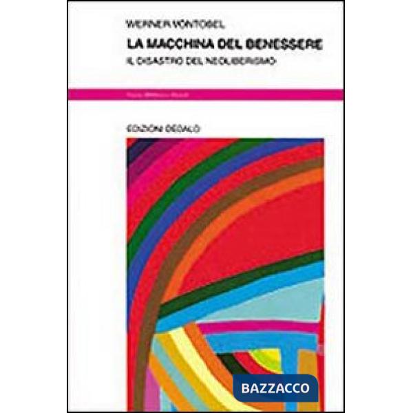 Macchina del benessere. Il disastro del neoliberismo (La)