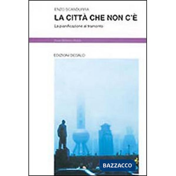 Città che non c'è. La pianificazione al tramonto (La)