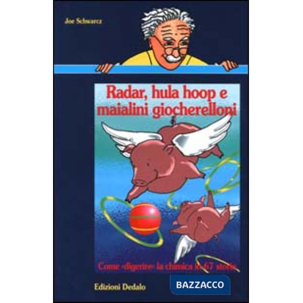 Radar, hula hoop e maialini giocherelloni. Come «Digerire» la chimica in 67 storie