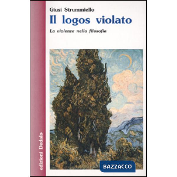 Logos violato. La violenza nella filosofia (Il)