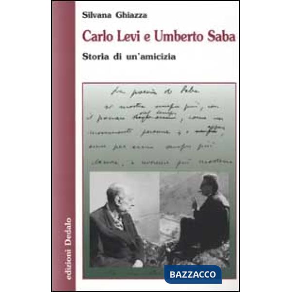 Carlo Levi e Umberto Saba. Storia di un'amicizia