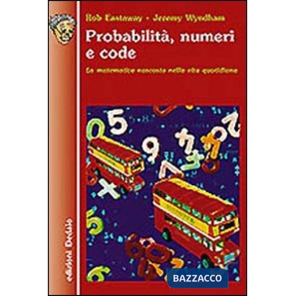 Probabilità, numeri e code. La matematica nascosta nella vita quotidiana
