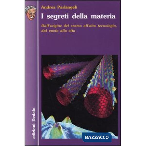 Segreti della materia. Dall'origine del cosmo all'alta tecnologia, dal vuoto alla vita (I)