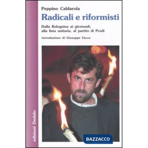 Radicali e riformisti. Dalla Bolognina ai girotondi, alla lista unitaria, al partito di Prodi