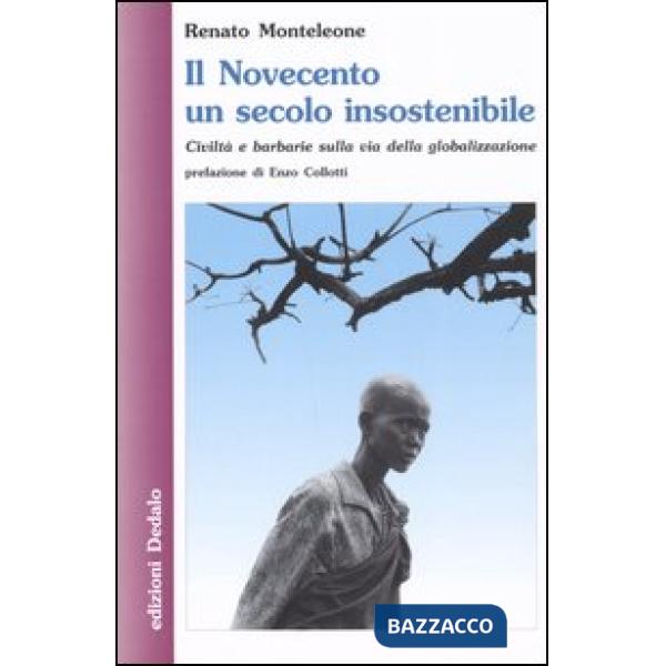 Novecento un secolo insostenibile. Civiltà e barbarie sulla via della globalizzazione (Il)