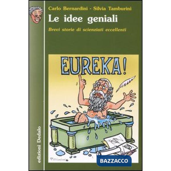 Idee geniali. Brevi storie di scienziati eccellenti (Le)