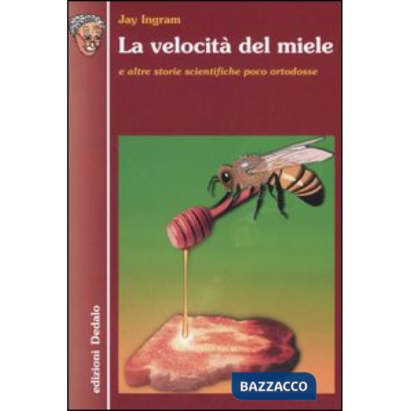 Velocità del miele e altre storie scientifiche poco ortodosse (La)