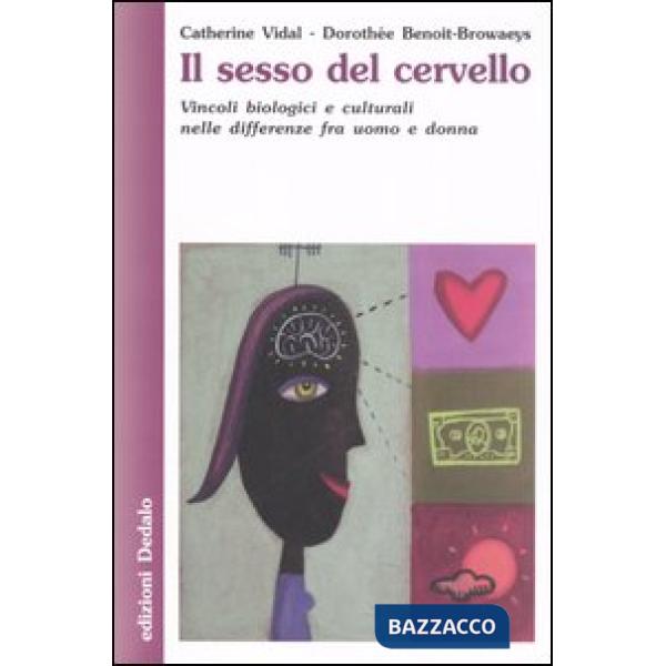 Sesso del cervello. Vincoli biologici e culturali nelle differenze fra uomo e donna (Il)