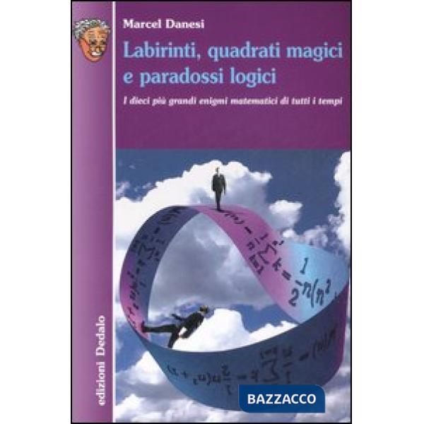 Labirinti, quadrati magici e paradossi logici. I dieci più grandi enigmi matematici di tutti i tempi