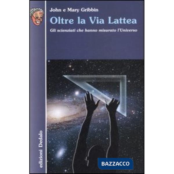 Oltre la Via Lattea. Gli scienziati che hanno misurato l'universo