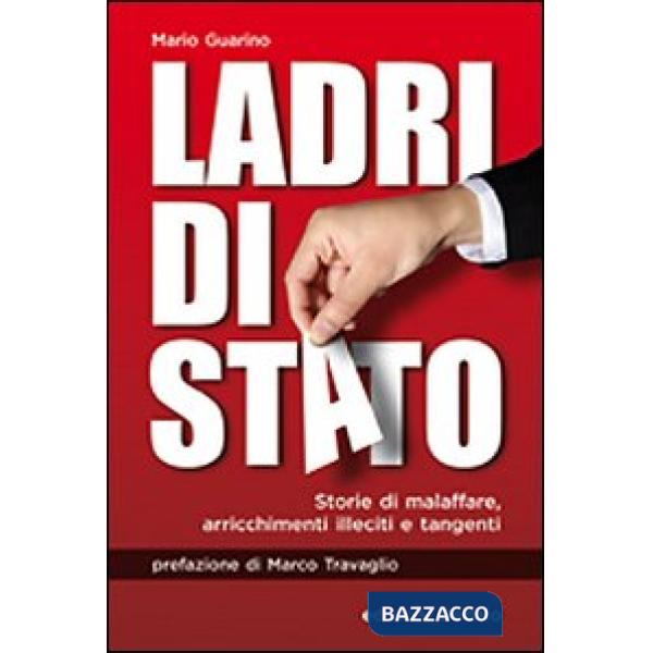 Ladri di Stato. Storie di malaffare, arricchimenti illeciti e tangenti