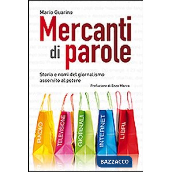 Mercanti di parole. Storia e nomi del giornalismo asservito al potere
