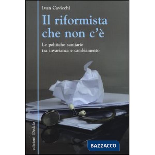 Riformista che non c'è. Le politiche sanitarie tra invarianza e cambiamento (Il)