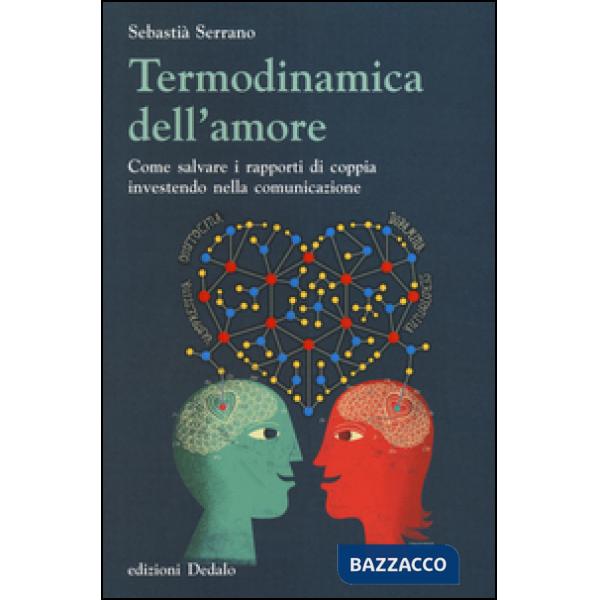 Termodinamica dell'amore. Come salvare i rapporti di coppia investendo nella comunicazione
