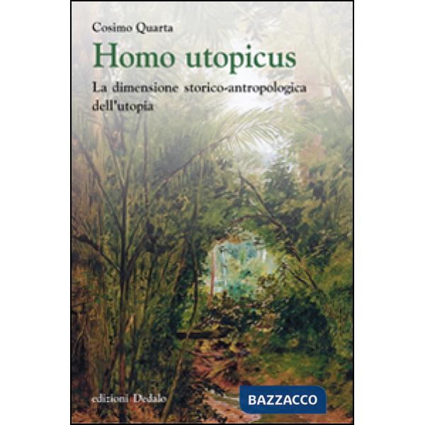 Homo utopicus. La dimensione storico-antropologica dell'utopia