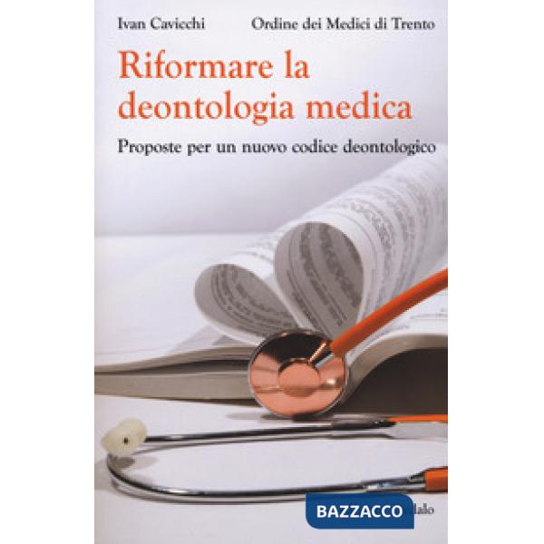 Riformare la deontologia medica. Proposte per un nuovo codice deontologico