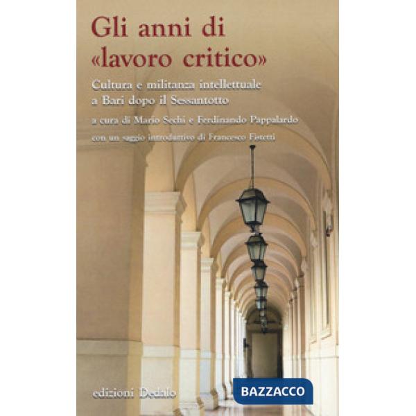 Anni di «lavoro critico». Cultura e militanza intellettuale a Bari dopo il Sessantotto (Gli)