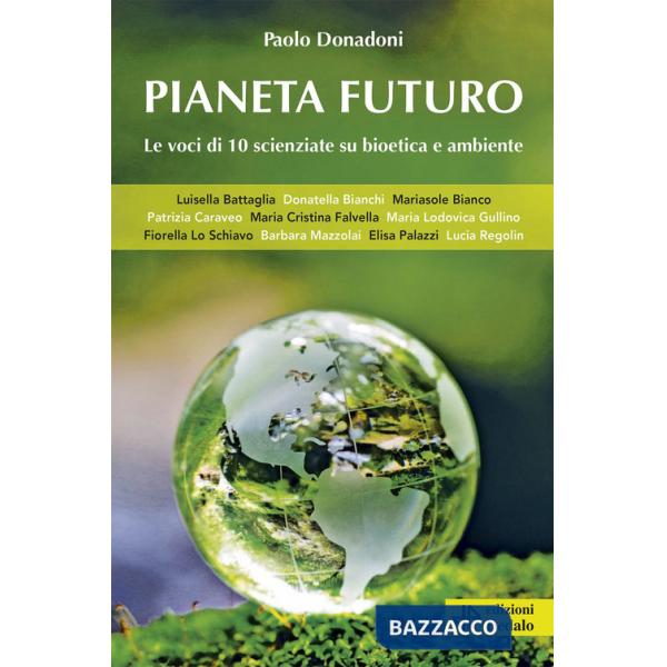 Pianeta futuro. Le voci di 10 scienziate su bioetica e ambiente