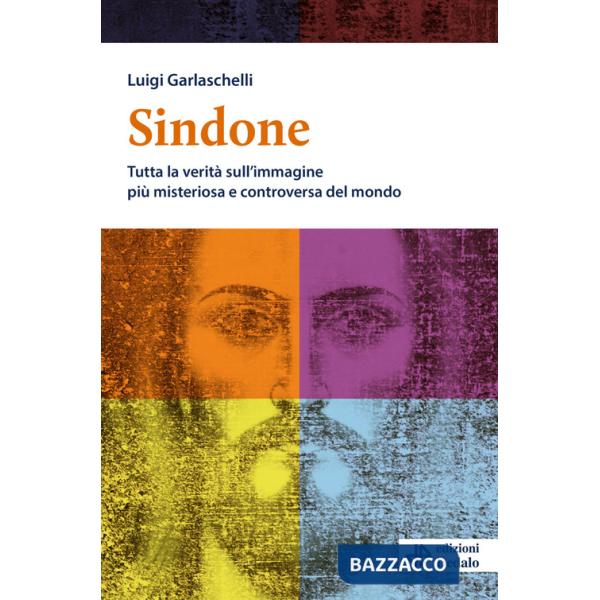 Sindone. Tutta la verità sull'immagine più misteriosa e controversa del mondo
