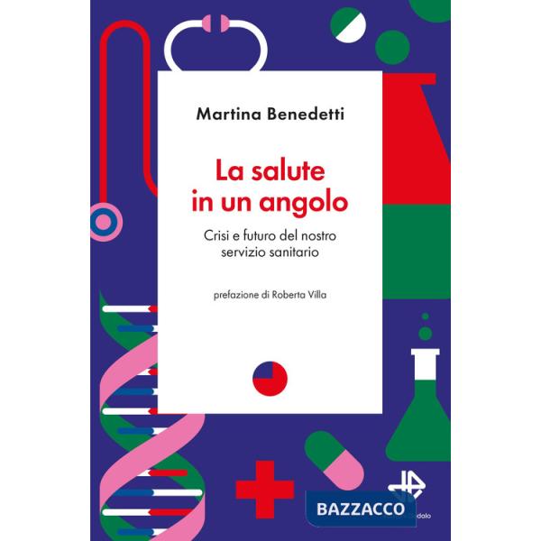Salute in un angolo. Crisi e futuro del nostro servizio sanitario (La)
