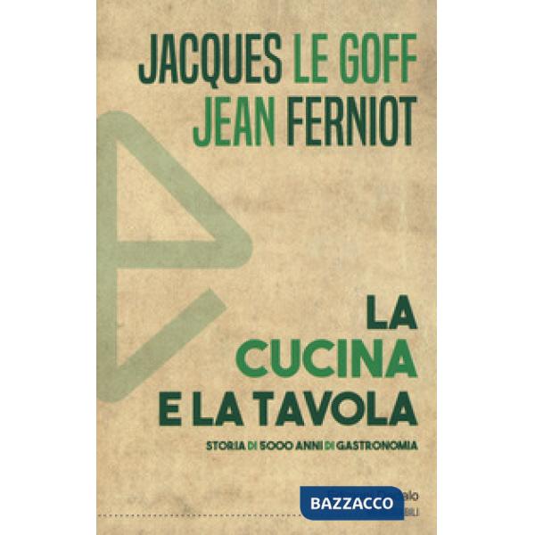 Cucina e la tavola. Storia di 5000 anni di gastronomia (La)