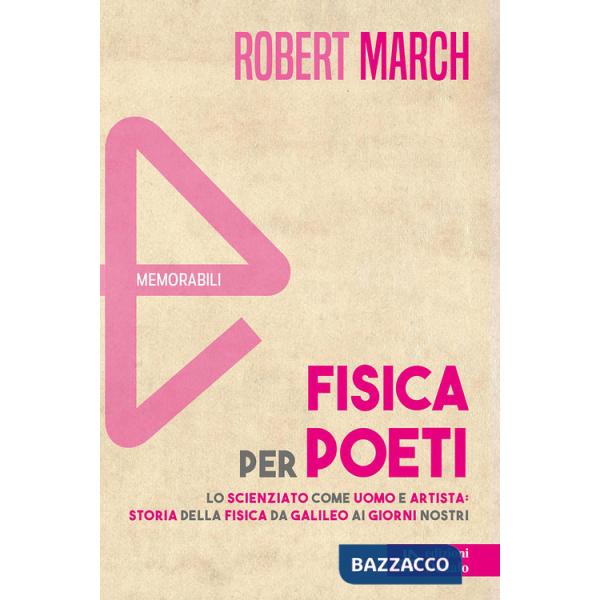 Fisica per poeti. Lo scienziato come uomo e artista: storia della fisica da Galileo ai nostri giorni. Nuova ediz.