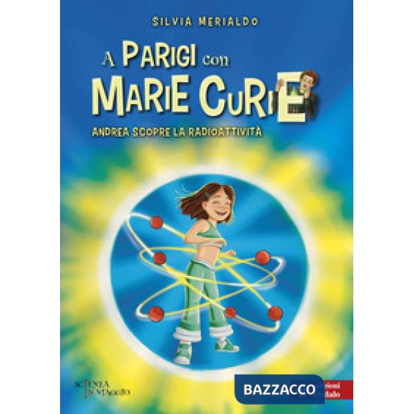 A Parigi con Marie Curie. Andrea scopre la radioattività