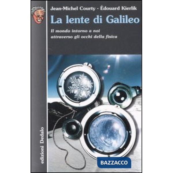 Lente di Galileo. Il mondo intorno a noi attraverso gli occhi della fisica (La)