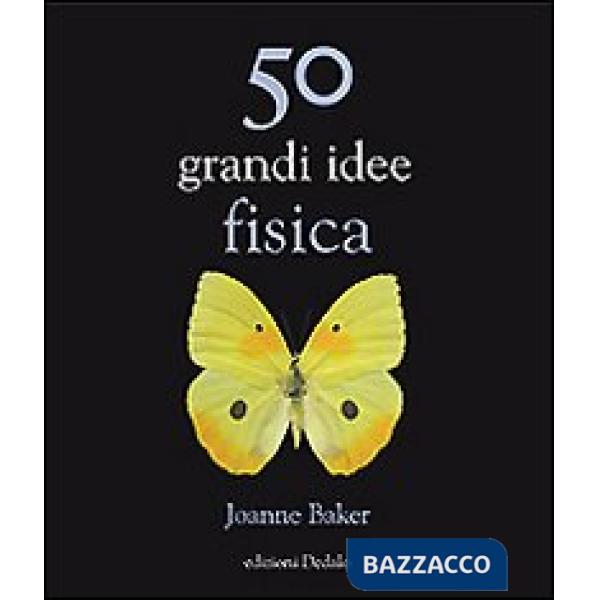 50 grandi idee. Fisica