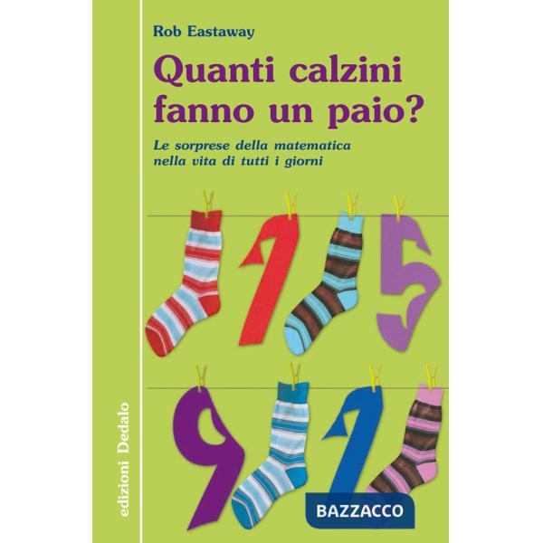 Quanti calzini fanno un paio? Le sorprese della matematica nella vita di tutti i giorni. Ediz. illustrata