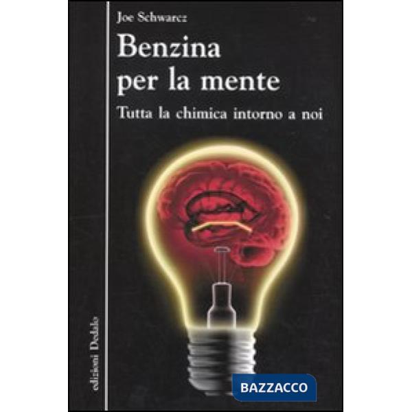 Benzina per la mente. Tutta la chimica intorno a noi