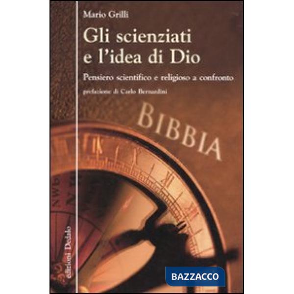 Scienziati e l'idea di Dio. Pensiero scientifico e religioso a confronto (Gli)