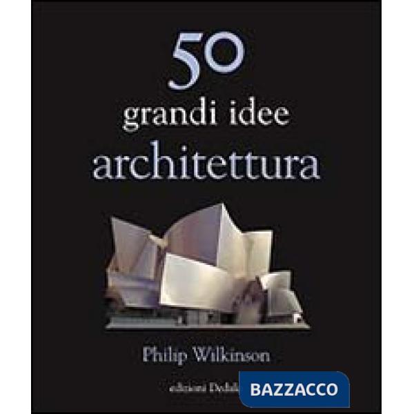 50 grandi idee. Architettura