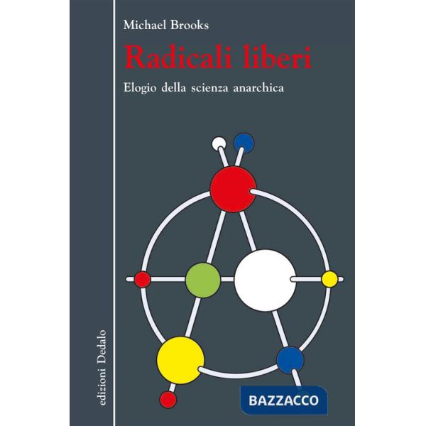 Radicali liberi. Elogio della scienza anarchica